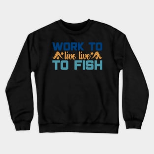 work to live to fish Crewneck Sweatshirt